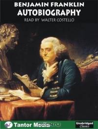 Autobiography of Benjamin Franklin (Unabridged Classics)