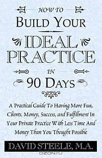 How to Build Your Ideal Practice in 90 Days