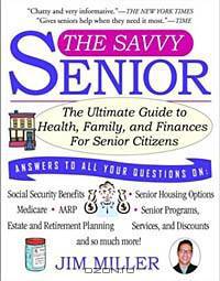 The Savvy Senior : The Ultimate Guide to Health, Family, and Finances for Senior Citizens