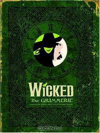 Wicked: The Grimmerie, a Behind-the-Scenes Look at the Hit Broadway Musical
