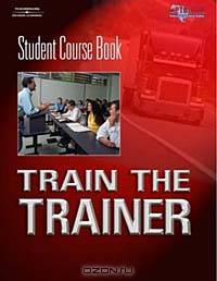 TRAINING THE TRAINER -- STUDENT COURSE BOOK