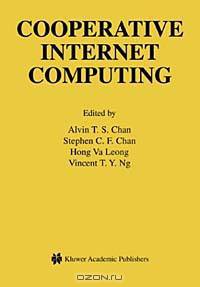 Cooperative Internet Computing (Kluwer International Series in Engineering and Computer Science, Secs 729)