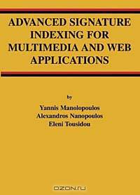 Advanced Signature Indexing for Multimedia and Web Applications (The Kluwer International Series on Advances in Database Systems, Adbs 27)