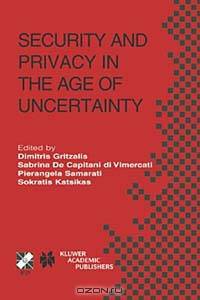 Security and Privacy in the Age of Uncertainty: Ifip Tc11 18th International Conference on Information Security (Sec2003), May 26-28, 2003, Athens, Greece (International Federation for Information Processing (Series), 122.)