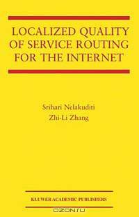Localized Quality of Service Routing for the Internet (Kluwer International Series in Engineering and Computer Science, Secs 739)