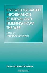 Knowledge-Based Information Retrieval and Filtering from the Web (The Kluwer International Series in Engineering and Computer Science, Secs 746)