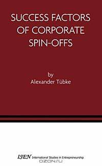Success Factors of Corporate Spin-Offs (International Studies in Entrepreneurship, 2)