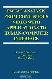 Facial Analysis from Continuous Video With Applications to Human-Computer Interface (The Kluwer International Series on Biometrics, ?2)