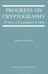 Progress On Cryptography: 25 Years Of Cryptography In China (KLUWER INTERNATIONAL SERIES IN ENGINEERING AND COMPUTER SCIENCE)