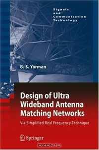 Design of Ultra Wideband Antenna Matching Networks: Via Simplified Real Frequency Technique (Signals and Communication Technology)