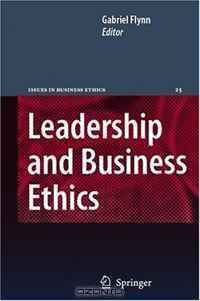 Leadership and Business Ethics (Issues in Business Ethics) (Issues in Business Ethics)