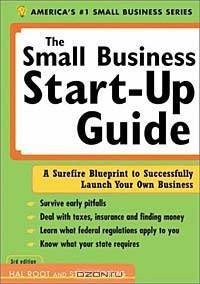 The Small Business Start-Up Guide: A Surefire Blueprint to Successfully Launch Your Own Business (Small Business Start-Up Guide)