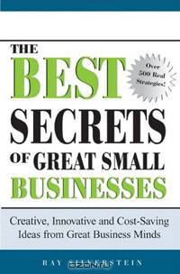 "Best Secrets of Great Small Businesses: Creative, Innovative, and Cost-Saving Ideas from Great Business Minds"