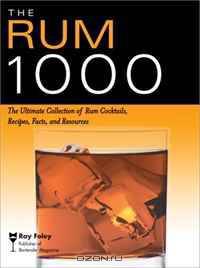 The Rum 1000: The Ultimate Collection of Rum Cocktails, Recipes, Facts, and Resources (Bartender Magazine)