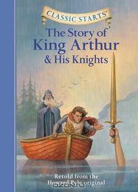 Classic Starts: The Story of King Arthur & His Knights (Classic Starts Series)