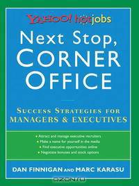 Next Stop, Corner Office: Yahoo! HotJobs Success Strategies for Managers & Executives (HotJobs Career Advisors)