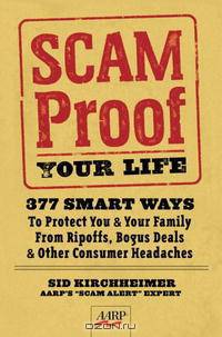 Scam-Proof Your Life: 377 Smart Ways to Protect You & Your Family from Ripoffs, Bogus Deals & Other Consumer Headaches (AARP)