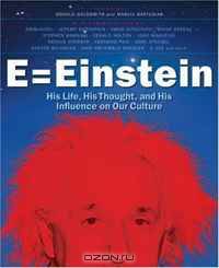 E = Einstein: His Life, His Thought, and His Influence on Our Culture