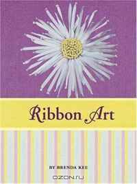 Ribbon Art Book & Kit: Learn to Embroider 10 Projects, Including Silk Flowers, Snowflakes, Butterflies, and More
