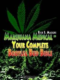 Marijuana Medical - Your Complete Bootleg Bud Bible