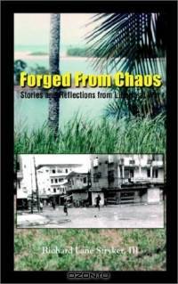 Forged from Chaos: Stories and Reflections from Liberia at War