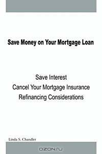 Save Money on Your Mortgage Loan: Save Interest-Cancel Your Mortgage Insurance