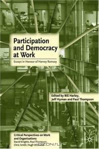 Participation and Democracy at Work : Essays in Honour of Harvie Ramsay (Critical Perspectives on Work and Organisations)