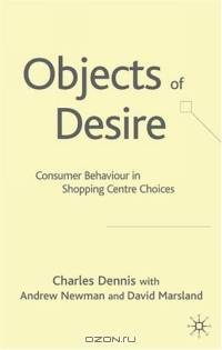 Objects of Desire : Consumer Behaviour in Shopping Centre Choices
