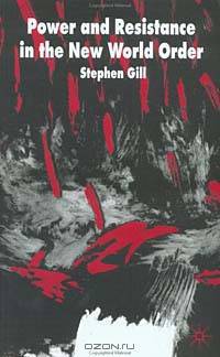 Power and Resistance in the New World Order (International Political Economy)