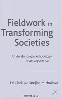 Fieldwork in Transforming Societies : Understanding Methodology from Experience