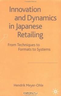 Innovation and Dynamics in Japanese Retailing : From Techniques to Formats to Systems