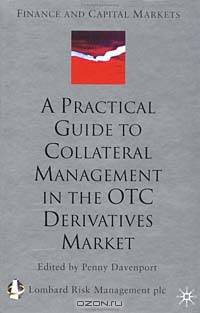 A Practical Guide to Collateral Management in the OTC Derivatives Market (Finance and Capital Markets)