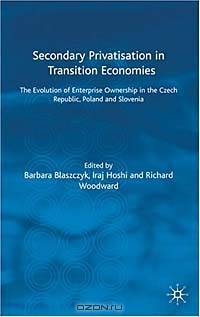 Secondary Privatisation in Transition Economies: The Evolution of Enterprise Ownership in the Czech Republic, Poland and Slovenia