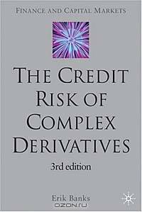 The Credit Risk of Complex Derivatives (Finance and Capital Markets Series)