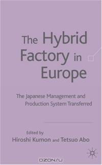 The Hybrid Factory in Europe : The Japanese Management and Production System Transferred