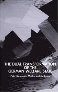 The Dual Transformation of the German Welfare State (New Perspectives in German Studies)