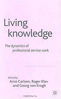 Living Knowledge : The Dynamics of Professional Service Work