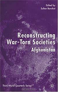 Reconstructing War-Torn Societies: Afghanistan (Third World Quarterly (Palgrave Macmillan (Firm)).)