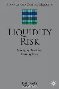 Liquidity Risk : Managing Asset and Funding Risks (Finance and Capital Markets)