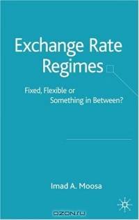 Exchange Rate Regimes : Fixed, Flexible or Something in Between