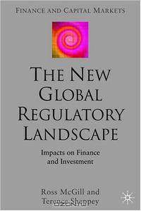 The New Global Regulatory Landscape: Impact on Finance and Investment (Finance and Capital Markets)