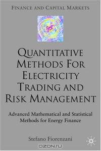 Quantitative Methods for Electrictity Trading and Risk Management: Advanced Mathematical and Statistical Methods for Energy Finance (Finance and Capital Markets)