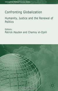 Confronting Globalization: Humanity, Justice and the Renewal of Politics (International Political Economy)
