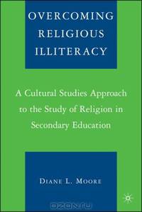 Overcoming Religious Illiteracy: A Cultural Studies Approach to the Study of Religion in Secondary Education
