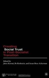 Creating Social Trust in Post-Socialist Transition (Political Evolution and Institutional Change)