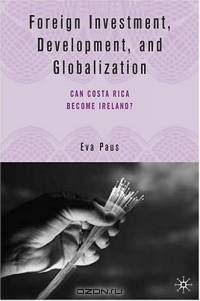 Foreign Investment, Development, and Globalization : Can Costa Rica Become Ireland?