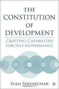 The Constitution of Development : Crafting Capabilities for Self-Governance