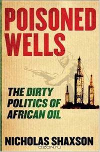 Poisoned Wells: The Dirty Politics of African Oil
