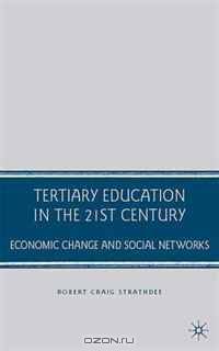Tertiary Education in the 21st Century: Economic Change and Social Networks