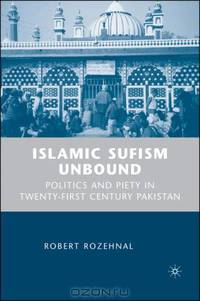 Islamic Sufism Unbound: Politics and Piety in Twenty-first Century Pakistan